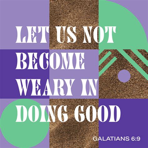 Galatians 6:9 And let us not grow weary while doing good, for in due ...