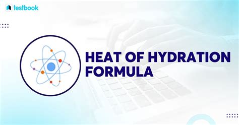 Heat of Hydration Formula: Learn Definition, Formula, Examples