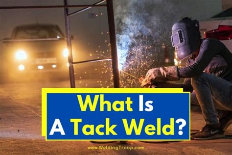 Tack Welding (Definition + Helpful Guide)