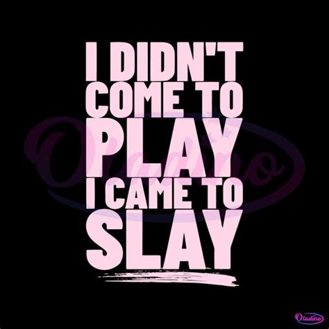 I Didnt Come To Play I Came To Slay SVG Beyonce Sayings SVG