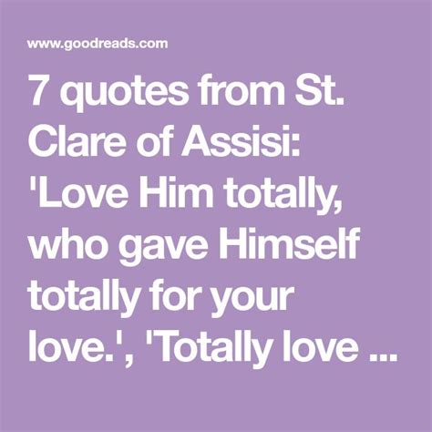 7 quotes from St. Clare of Assisi: 'Love Him totally, who gave Himself ...