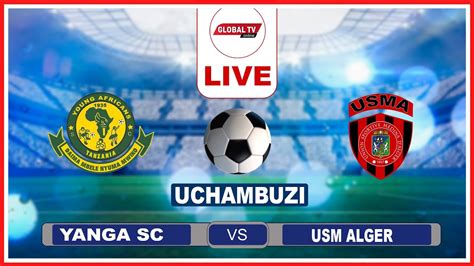 🔴#Live: YANGA vs USM ALGER ( 1 - 2 ) , LUPASO YAWA YA MOTO KWA WANACHI ...