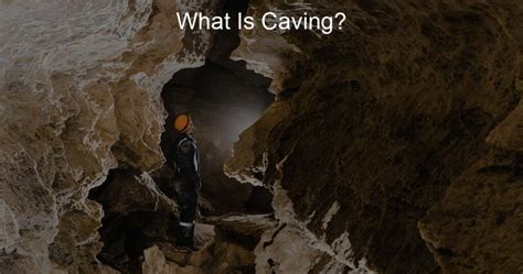 What Is Caving? - Caving Life