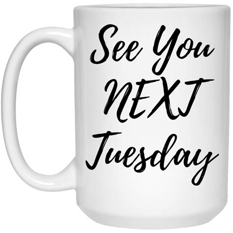 See you next Tuesday mug