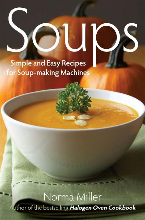 Soups: Simple and Easy Recipes for Soup-making Machines by Norma Miller - Books - Hachette Australia