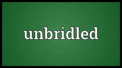 Unbridled Meaning - YouTube