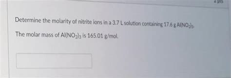 Solved The molar mass of Al(NO2)3 is 165.01 g/mol. | Chegg.com