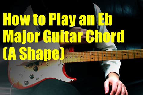 How to Play an Eb Major Guitar Chord (A Shape) - YouTube