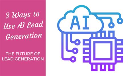 3 Ways to Use AI Lead Generation: The Future Of Lead Generation