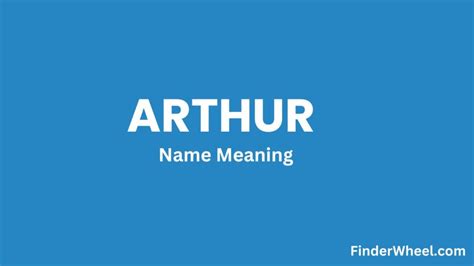 Arthur Name Meaning, Origin, Popularity and Nicknames