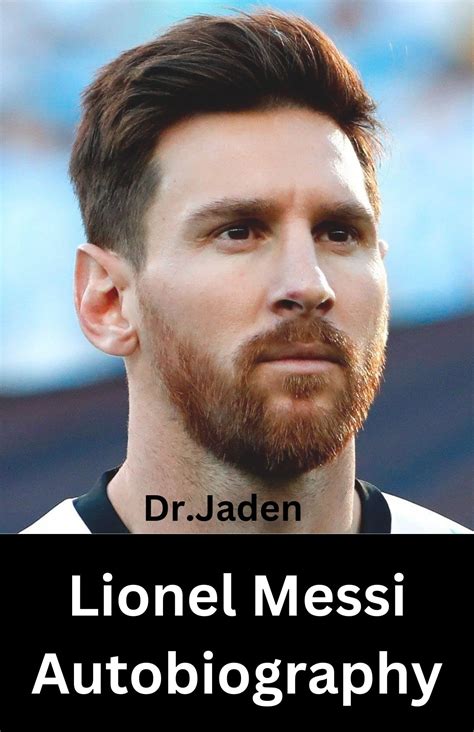 Lionel Messi Autobiography: A Great Professional Footballer by Dr Jaden ...