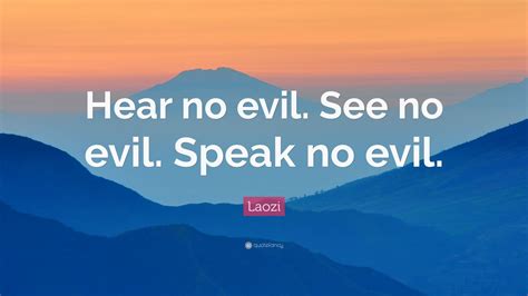 Laozi Quote: “Hear no evil. See no evil. Speak no evil.” (9 wallpapers ...