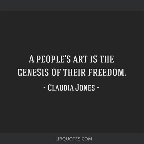 A people's art is the genesis of their freedom.