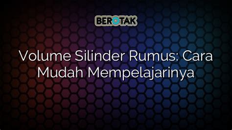 √ Volume Silinder Rumus: Cara Mudah Mempelajarinya