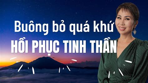 Phương Pháp Buông bỏ QUÁ KHỨ, LOẠI BỎ TIÊU CỰC, HỒI PHỤC TINH THẦN ...