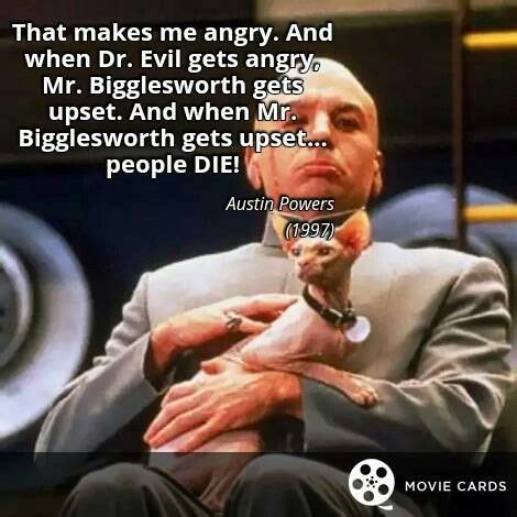 And when Mr. Bigglesworth gets upset... #Caturday #AustinPowers #Quote ...