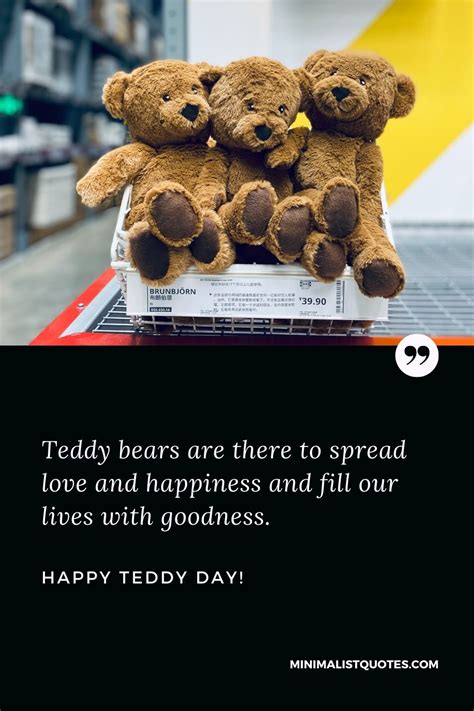 Teddy bears are there to spread love and happiness and fill our lives with goodness. Happy Teddy ...