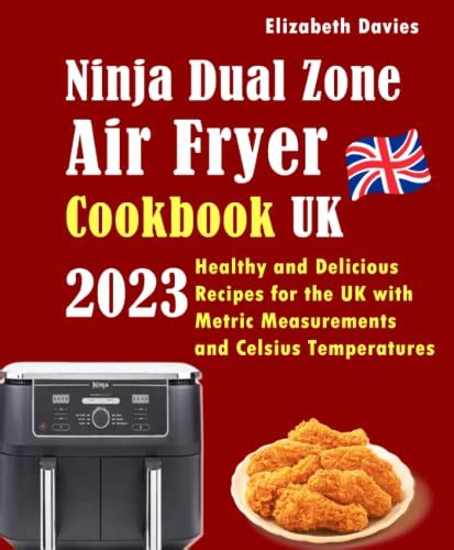 Ninja Dual Zone Air Fryer Cookbook UK 2023: Healthy and Delicious Recipes for the UK with Metric ...