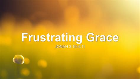 Frustrating Grace Sermon by Sermon Research Assistant, Jonah 3:10-4:11 ...