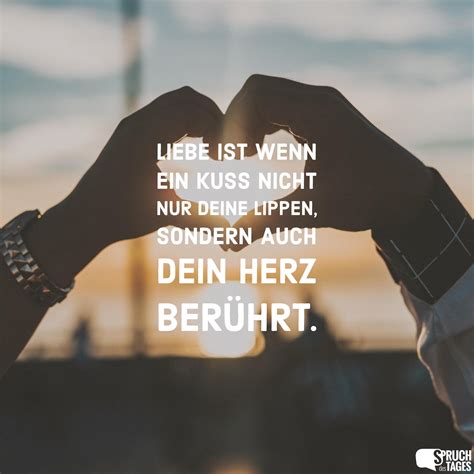 Liebe ist wenn ein Kuss nicht nur deine Lippen, sondern auch dein Herz berührt. | Romantische ...