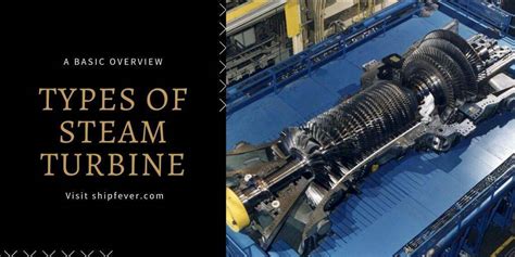 Types of Steam Turbine - A Basic Overview - ShipFever