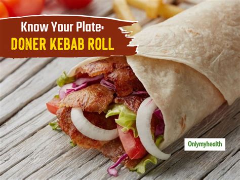 Know Your Plate: Nutritious Value Of A Doner Kebab Roll Decoded ...