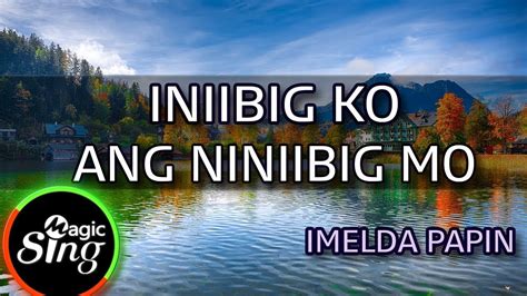 [MAGICSING Karaoke] IMELDA PAPIN_INIIBIG KO ANG INIIBIG MO karaoke | Tagalog - YouTube