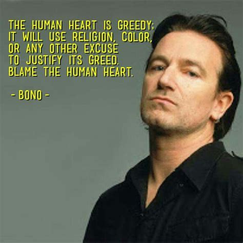 Bono quote | Bono quotes, Bono, The heart is deceitful