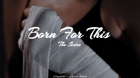 The Score - Born For This [Lyrics] - YouTube