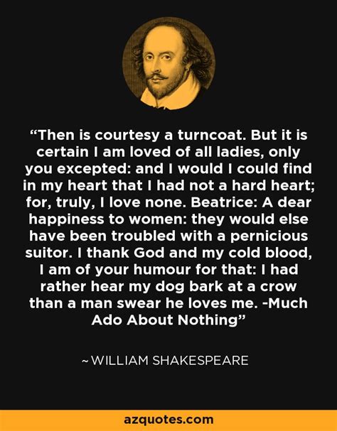 William Shakespeare quote: Then is courtesy a turncoat. But it is certain I...