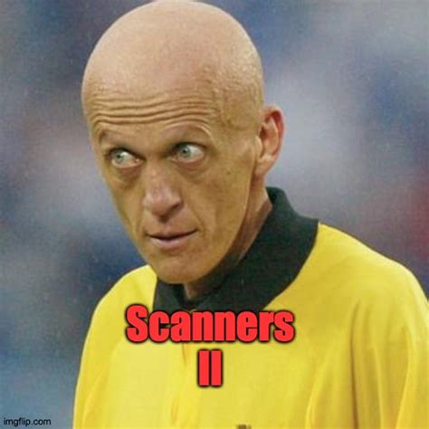 Scanners ll - Imgflip