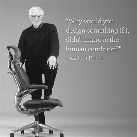 Humanscale | Niels Diffrient | Designer Quotes | Design philosophy | Human condition | American ...