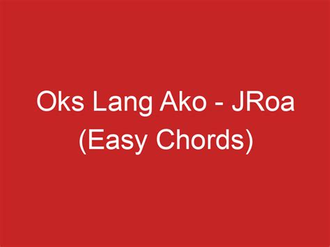 Oks Lang Ako – JRoa (Easy Chords)