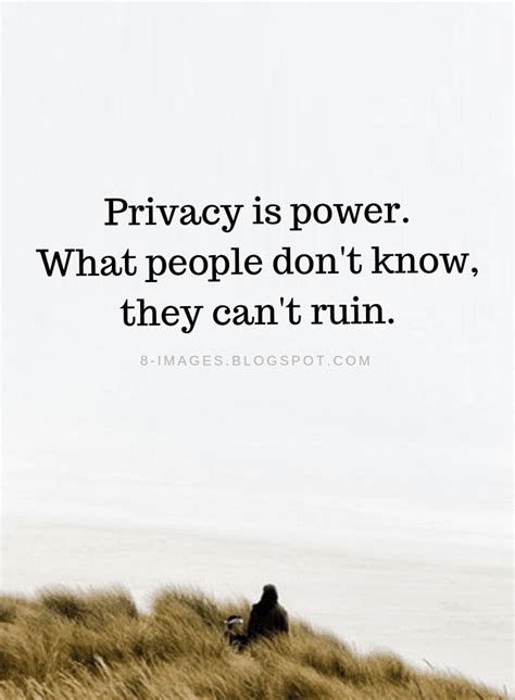 Privacy is power. What people don't know, they can't ruin | Relationship Privacy Quotes - Quotes