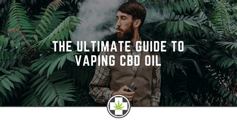 The Ultimate Guide to Vaping CBD Oil - Dr. GReen Relief