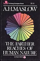 The Farther Reaches of Human Nature by Abraham H. Maslow