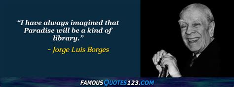 Jorge Luis Borges Quotes - Famous Quotations By Jorge Luis Borges ...