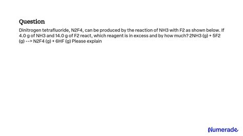 SOLVED: Dinitrogen tetrafluoride, N2F4, can be produced by the reaction of NH3 with F2 as shown ...