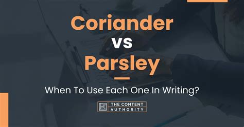 Coriander vs Parsley: When To Use Each One In Writing?