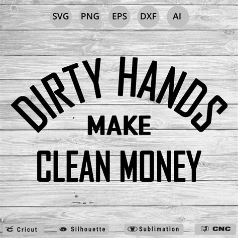 Dirty Hands Make Clean Money SVG PNG EPS DXF AI - Arts Vector