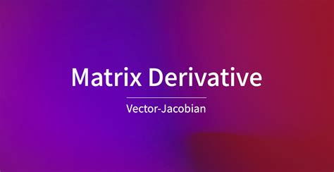 Matrix Derivative