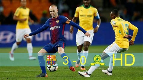 Mamelodi Sundowns vs Fc Barcelona 1-3(Goals & Highlights)/Latest Football Match Update 2018 ...