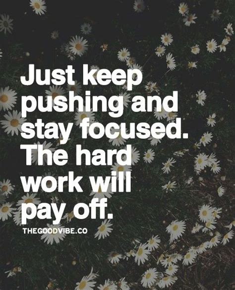 Just keep pushing and stay focused | Motivational words, Keep pushing quotes, Keep pushing