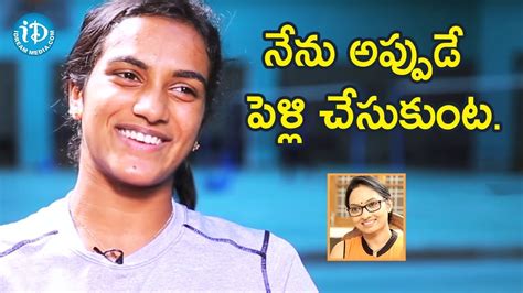 PV Sindhu About Her Marriage & Future Husband || Talking Sports With ...