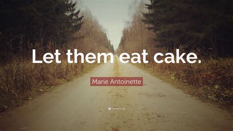 Marie Antoinette Quote: “Let them eat cake.” (7 wallpapers) - Quotefancy