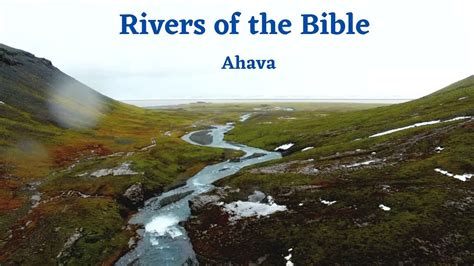 Rivers of the Bible Lesson 10 - Ahava - YouTube