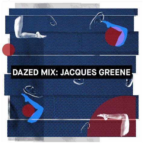 Dazed Mix: Jacques Greene | Dazed