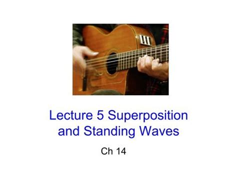 Lecture 5 Superposition and Standing Waves