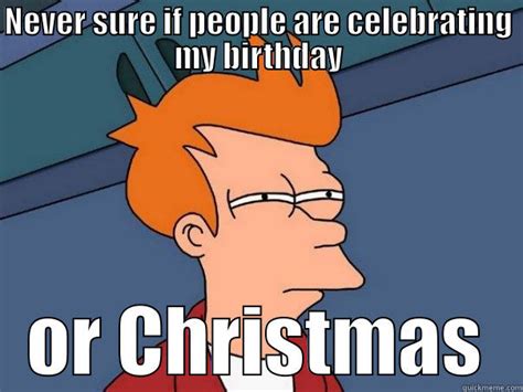 Christmas Birthday - quickmeme