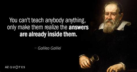 Galileo Galilei quote: You can't teach anybody anything, only make them ...